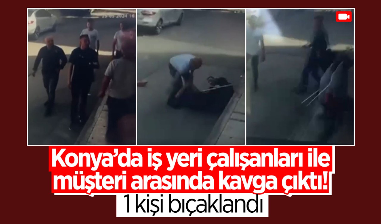 Konya'da iş yeri çalışanları ile müşteri arasında çıkan kavga kamerada: 1 kişi bıçaklandı