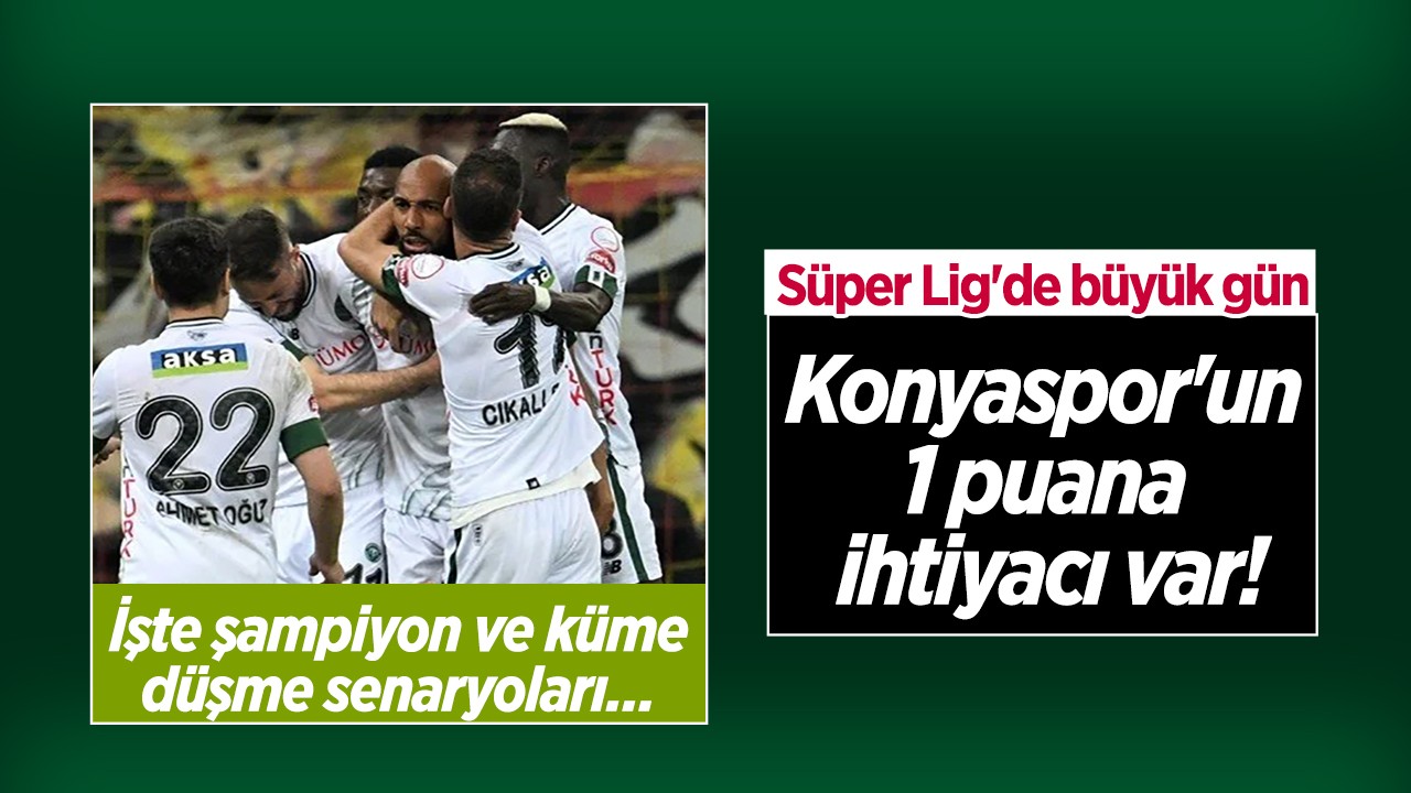 Süper Lig'de büyük gün! Şampiyon ve küme düşme senaryoları:  Konyaspor'un 1 puana ihtiyacı var