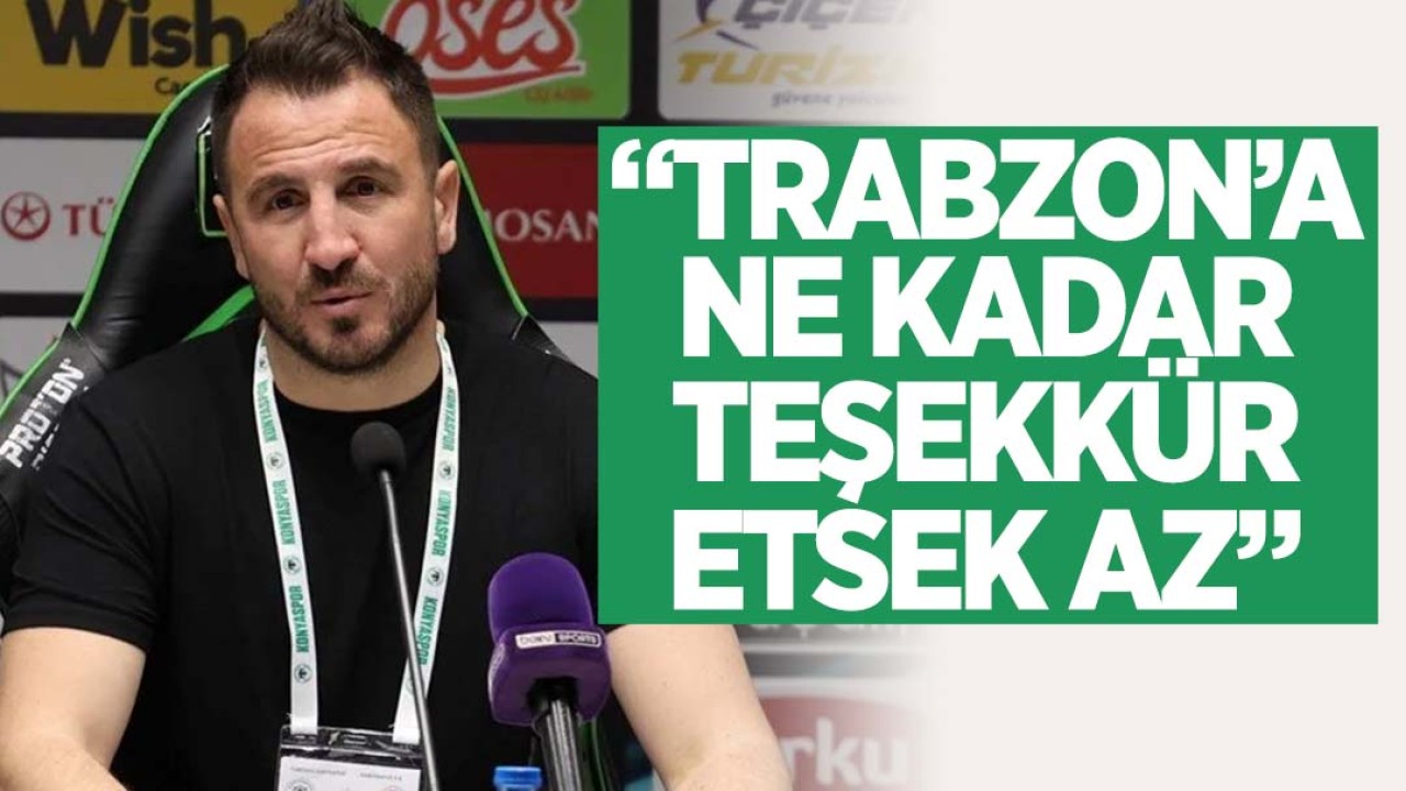 Konyaspor Teknik Direktörü Ali Çamdalı: “Trabzonspor’a ne kadar teşekkür etsek az“