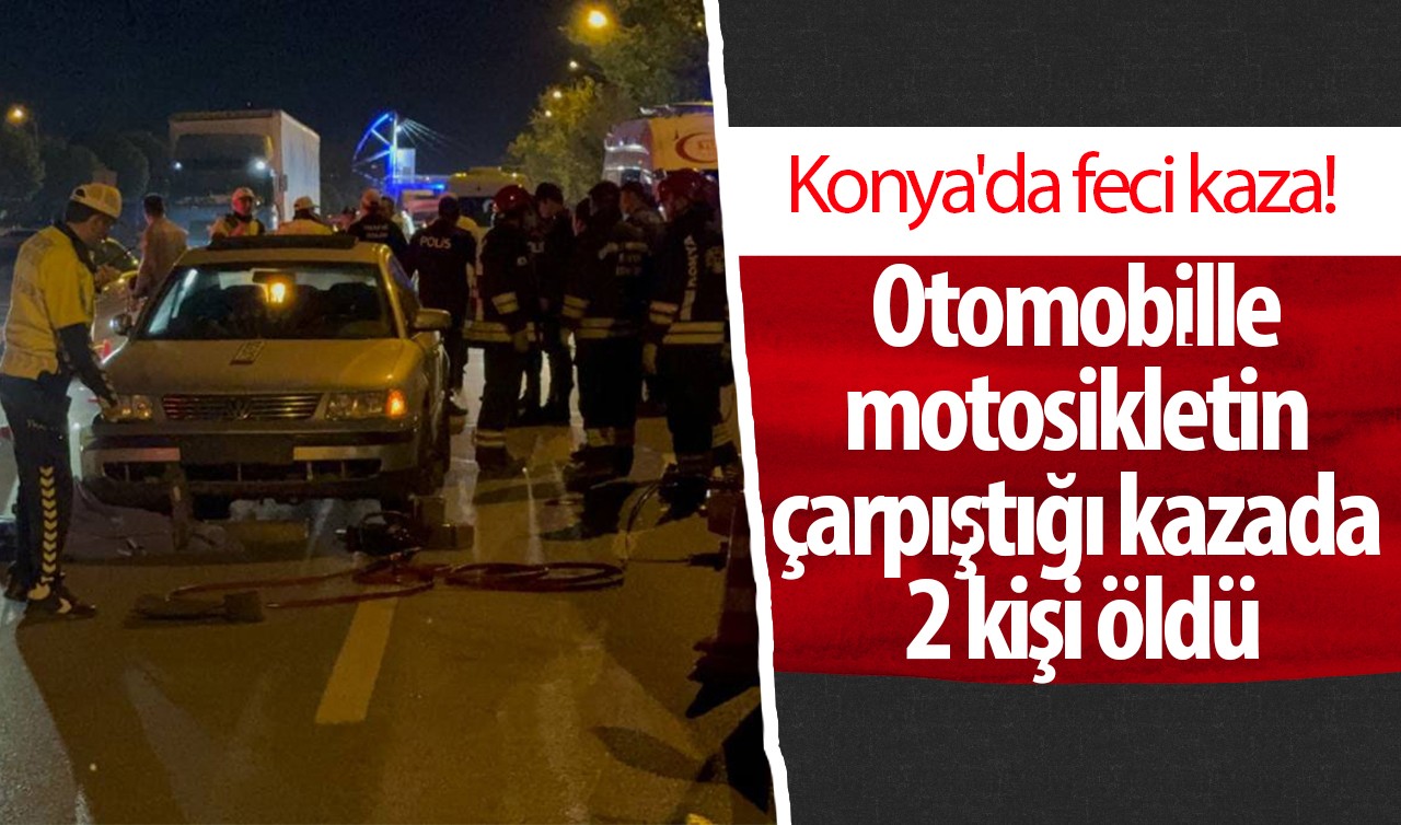 Konya'da feci kaza! Otomobille motosikletin çarpıştığı kazada 2 kişi öldü