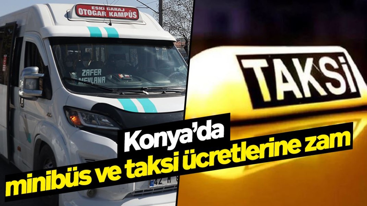 Konya'da minibüs ve taksi ücretlerine zam!