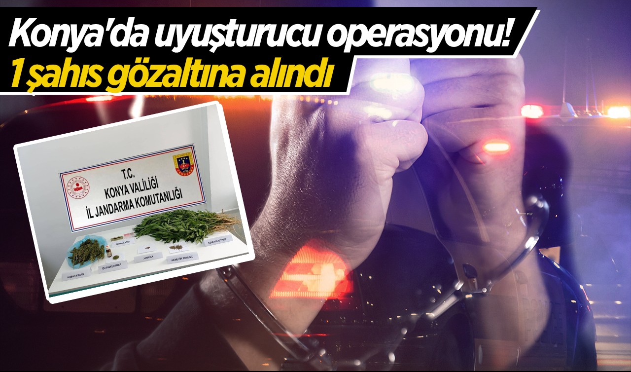 Konya'da uyuşturucu operasyonu! 1 şahıs gözaltına alındı