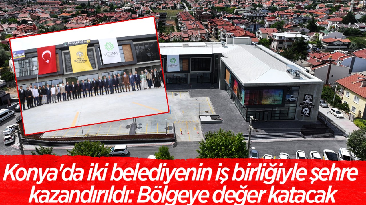 Konya'da iki belediyenin iş birliğiyle şehre kazandırıldı: Bölgeye değer katacak