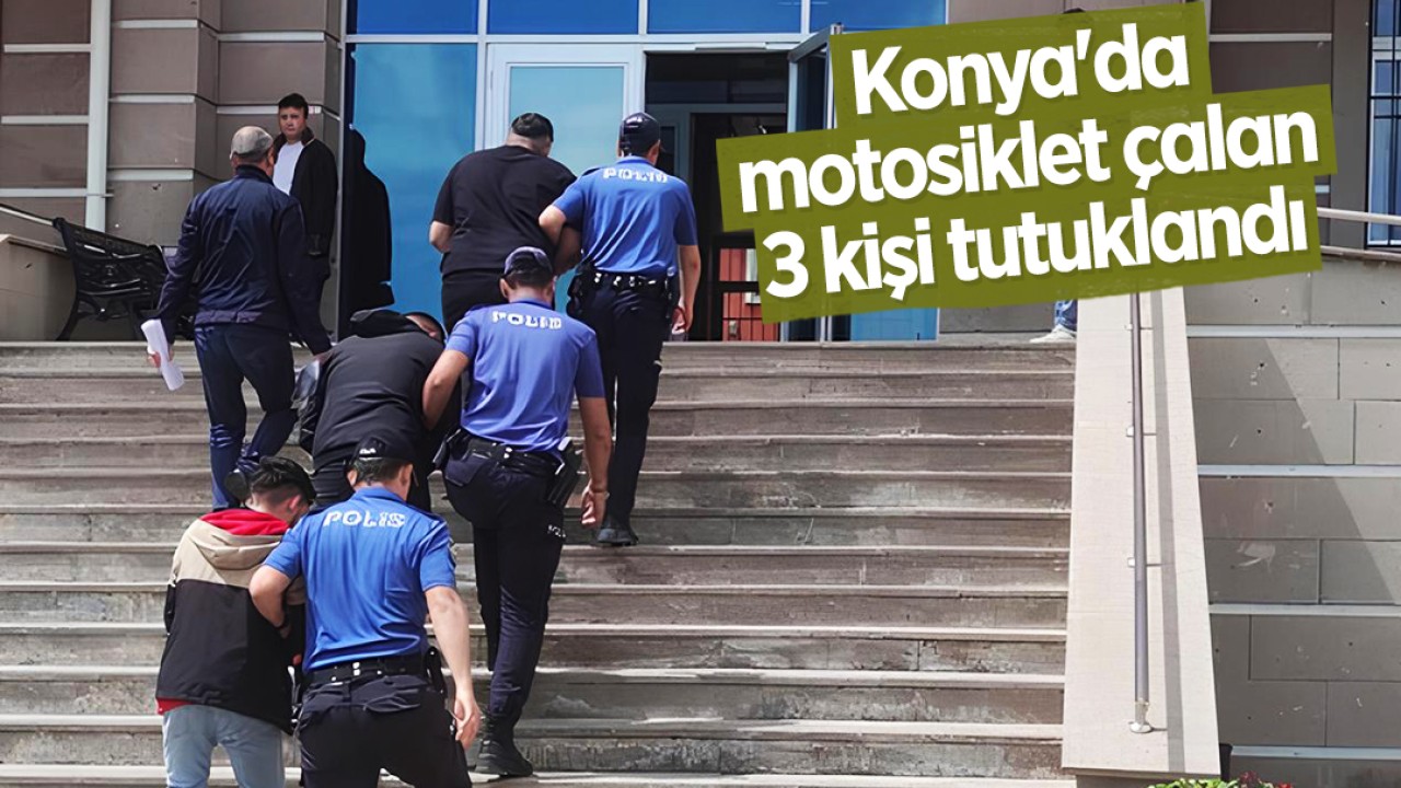 Konya'da motosiklet çalan 3 kişi tutuklandı