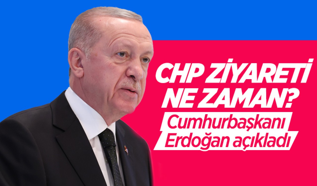 Cumhurbaşkanı Erdoğan: Bayram öncesi CHP'yi ziyaret edeceğim