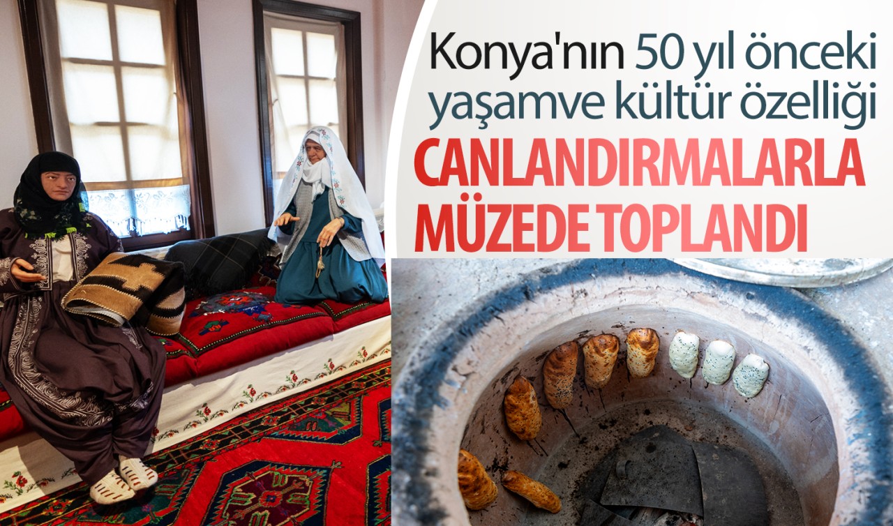Konya'nın 50 yıl önceki yaşam ve kültür özelliği canlandırmalarla müzede toplandı