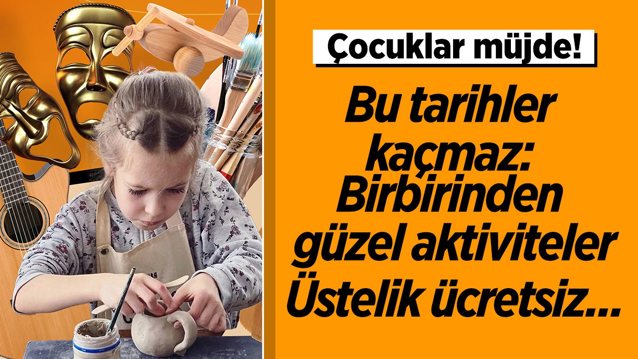 Çocuklar müjde! Bu tarihler kaçmaz: Üstelik ücretsiz...