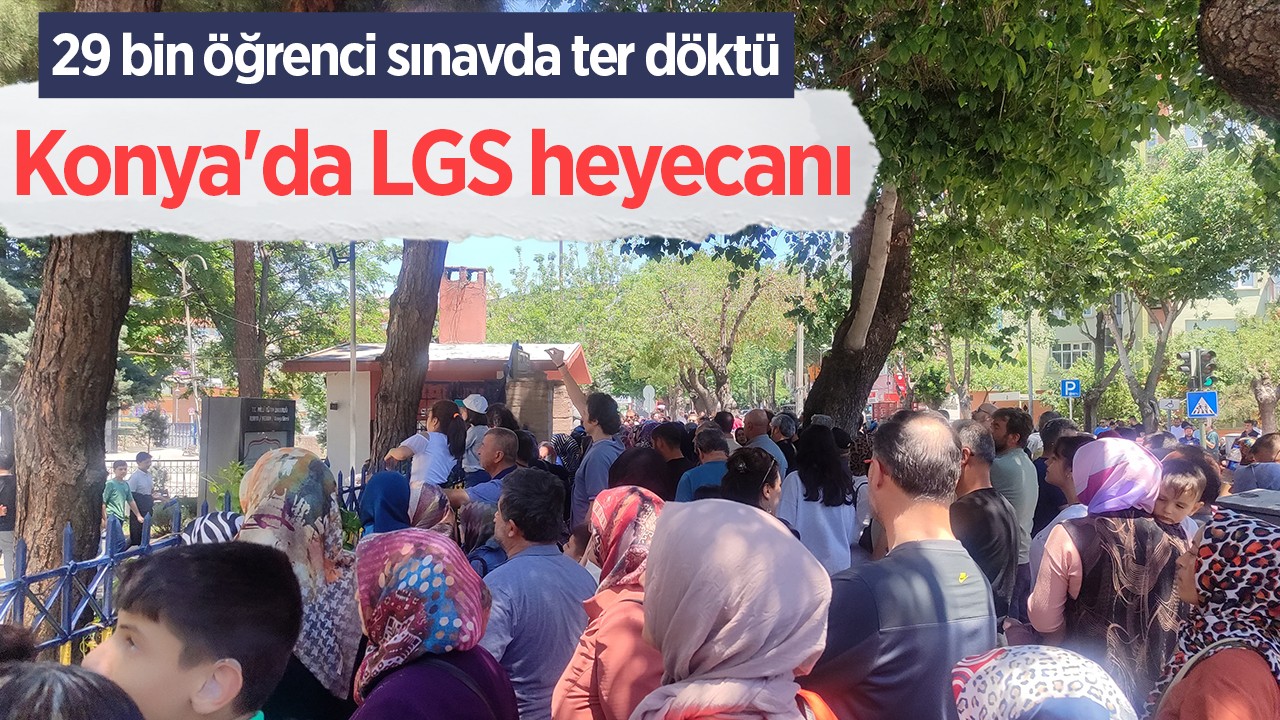 Konya'da LGS heyecanı: 29 bin öğrenci sınavda ter döktü 
