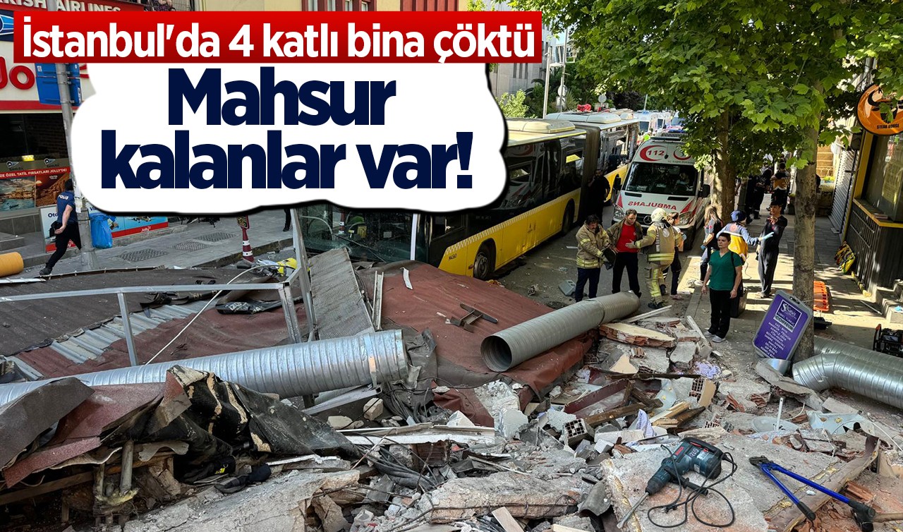 İstanbul'da 4 katlı bina çöktü: Mahsur kalanlar var