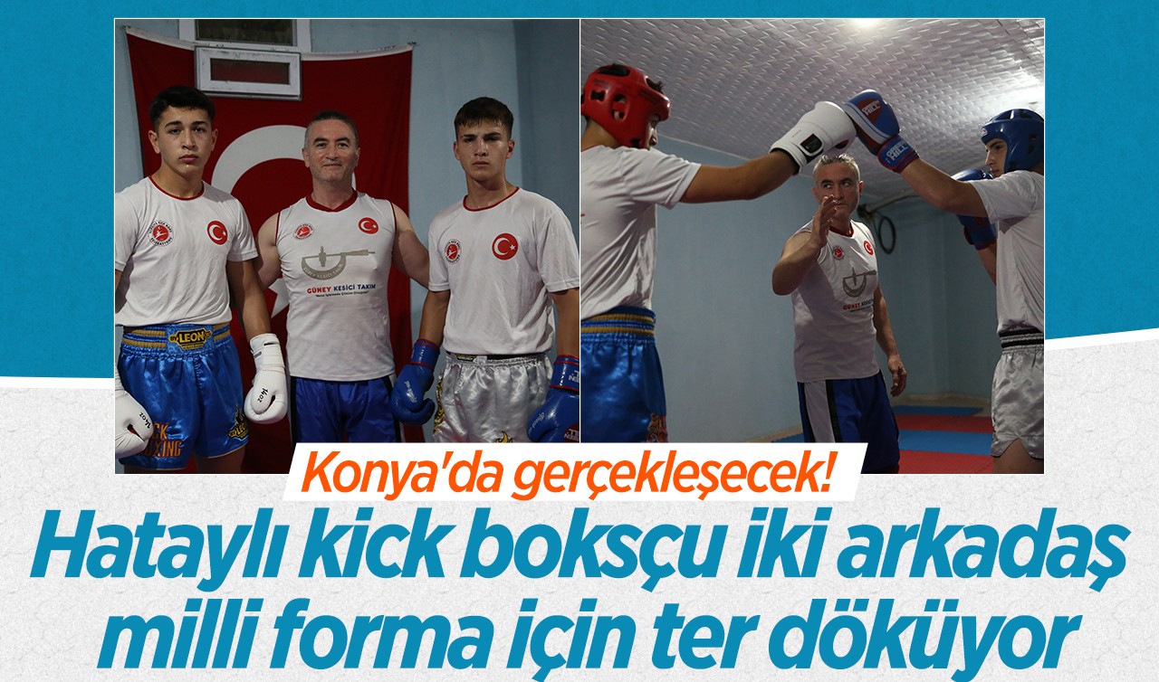 Konya'da gerçekleşecek! Hataylı kick boksçu iki arkadaş milli forma için ter döküyor