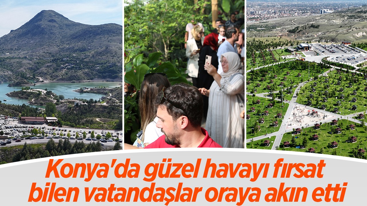 Konya’da güzel havayı fırsat bilen vatandaşlar oraya akın etti