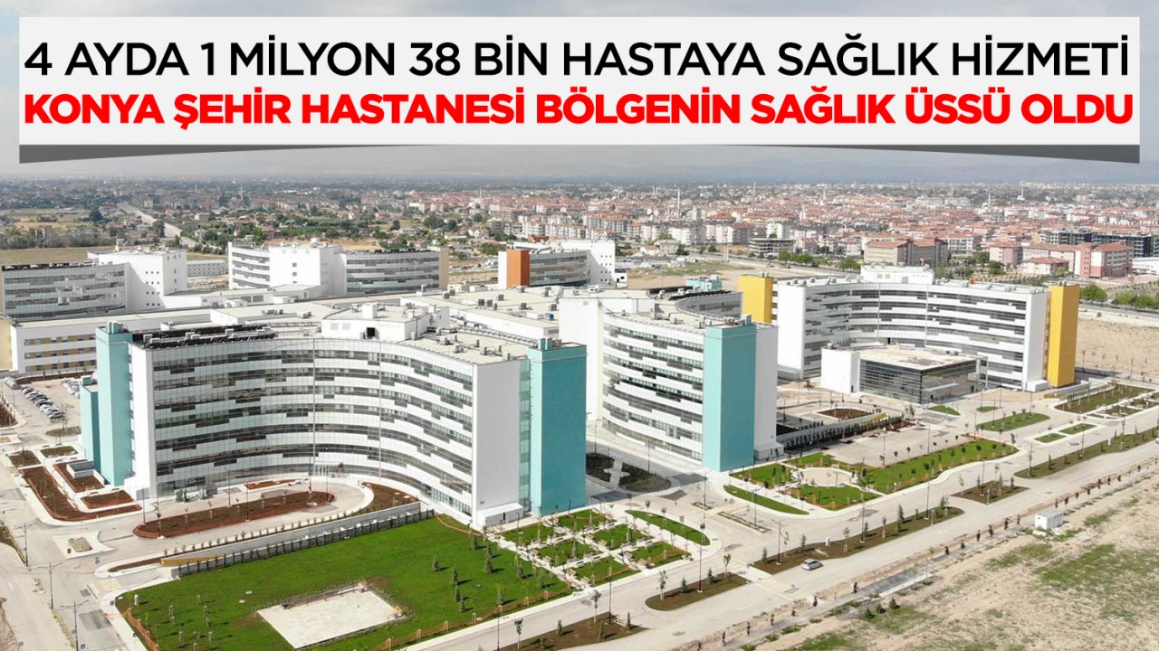 Konya Şehir Hastanesi bölgenin sağlık üssü oldu