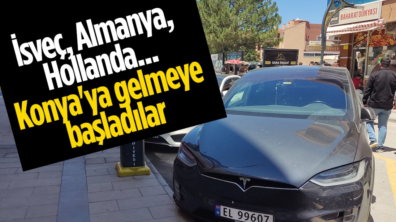 İsveç, Almanya, Hollanda, Danimarka, Norveç... Konya'ya gelmeye başladılar