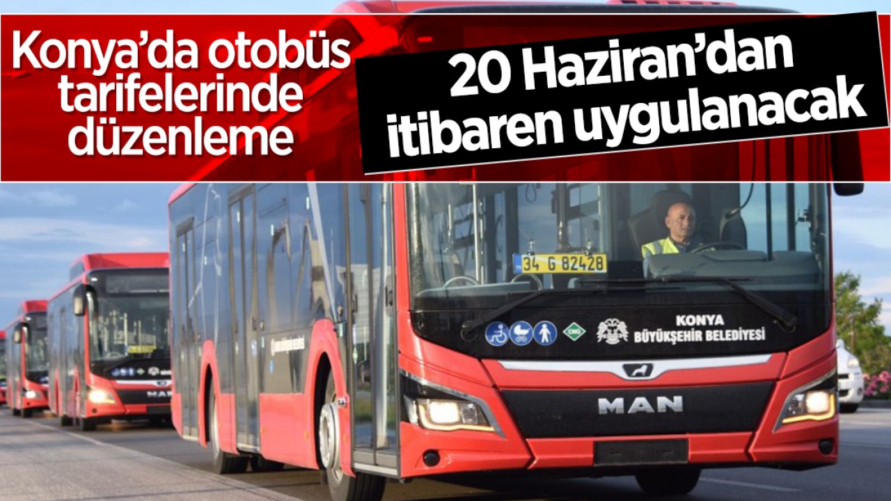 Konya'da otobüs tarifelerinde düzenleme: 20 Haziran'dan itibaren uygulanacak!