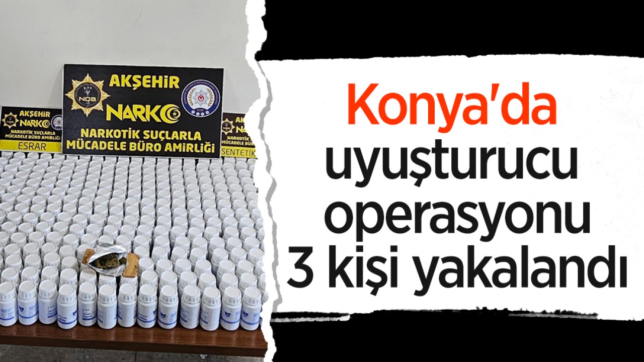 Konya'da uyuşturucu operasyonu:3 kişi yakalandı