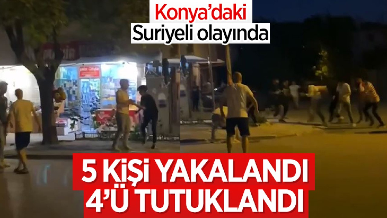 Konya’daki Suriyeli olayında 5 kişi yakalandı: 4 kişi tutuklandı
