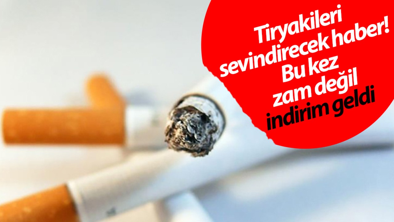 Tiryakileri sevindirecek haber! Bu kez zam değil indirim geldi