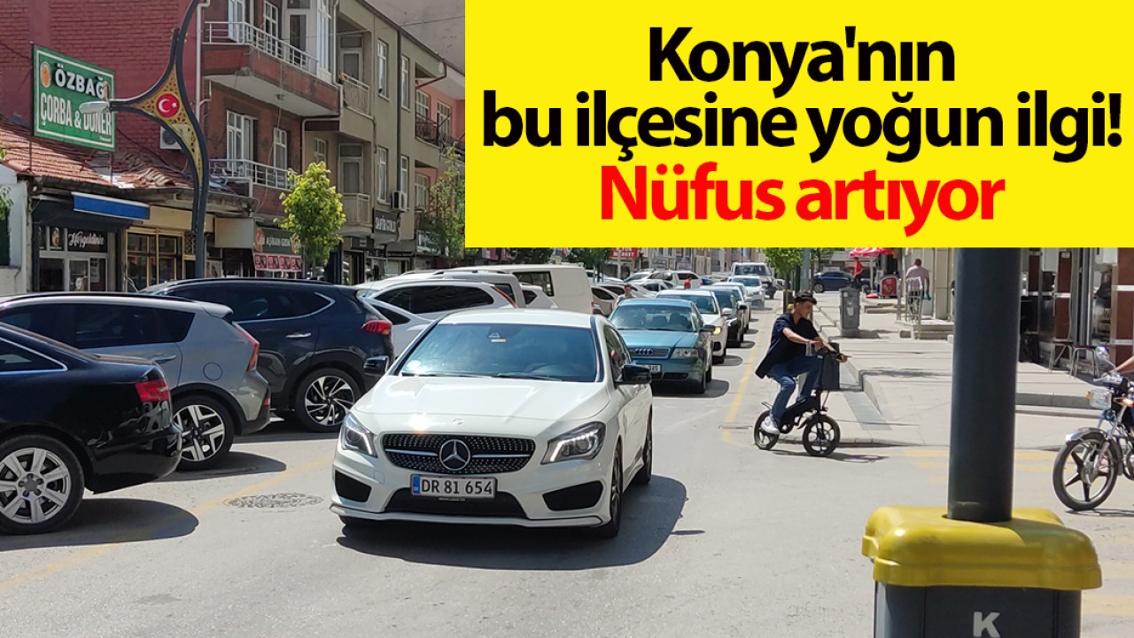 Konya'nın bu ilçesine yoğun ilgi! Nüfus artıyor