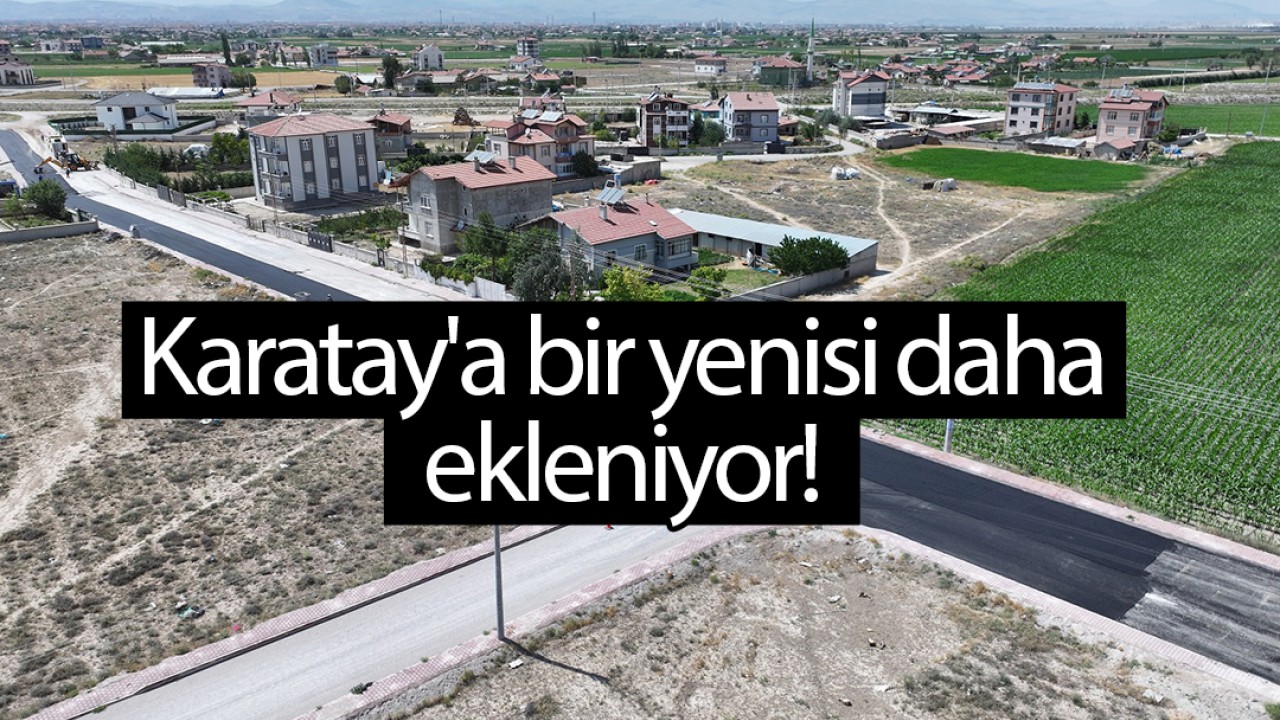 Karatay'a bir yenisi daha ekleniyor!