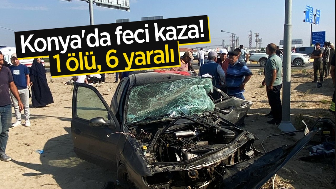 Konya'da feci kaza! İki otomobil çarpıştı: 1 ölü, 6 yaralı