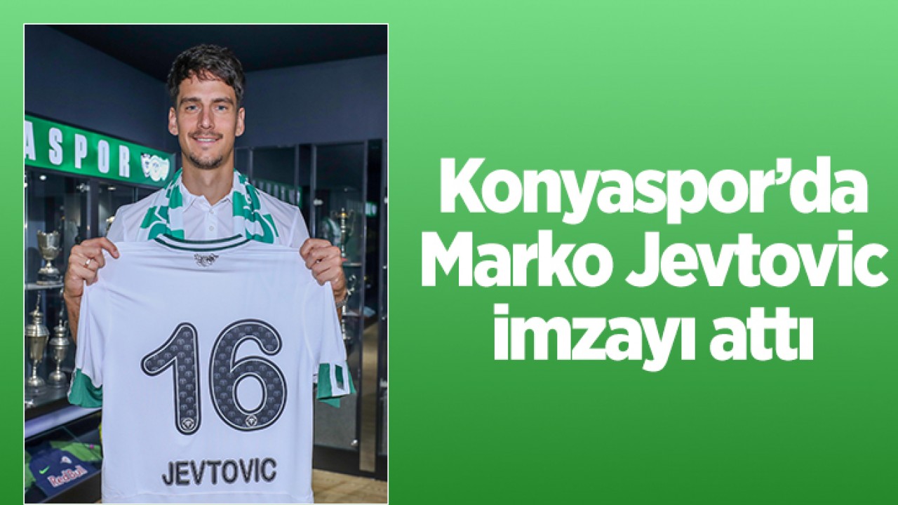 Konyaspor'da Marko Jevtovic imzayı attı