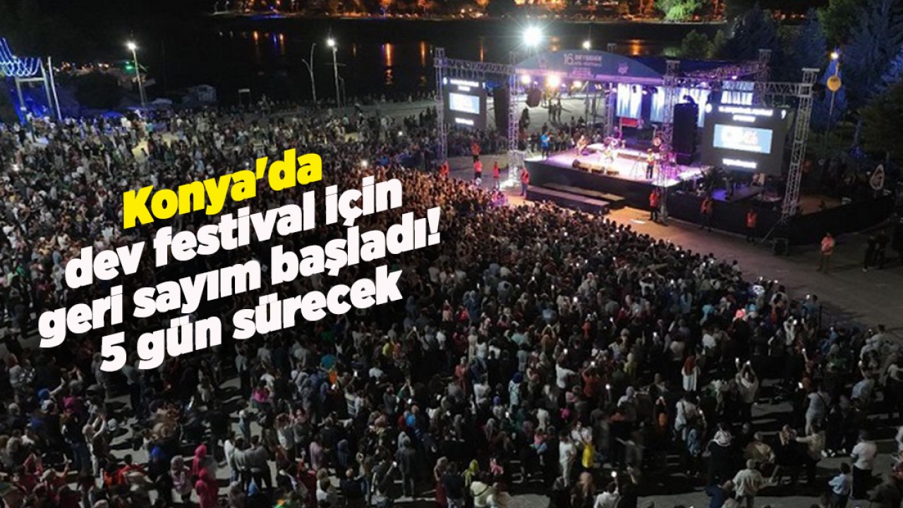 Konya'da dev festival için geri sayım başladı! 5 gün sürecek