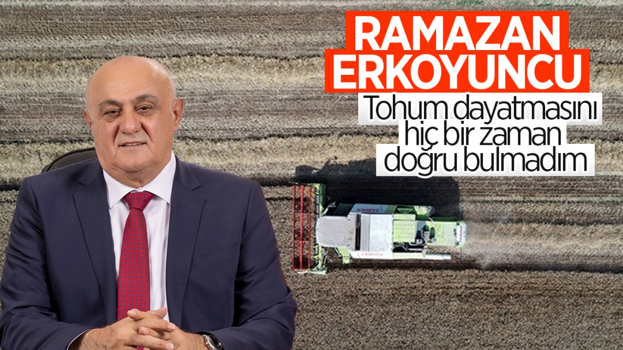 Başkan Erkoyuncu: Tohum dayatmasını hiç bir zaman doğru bulmadım