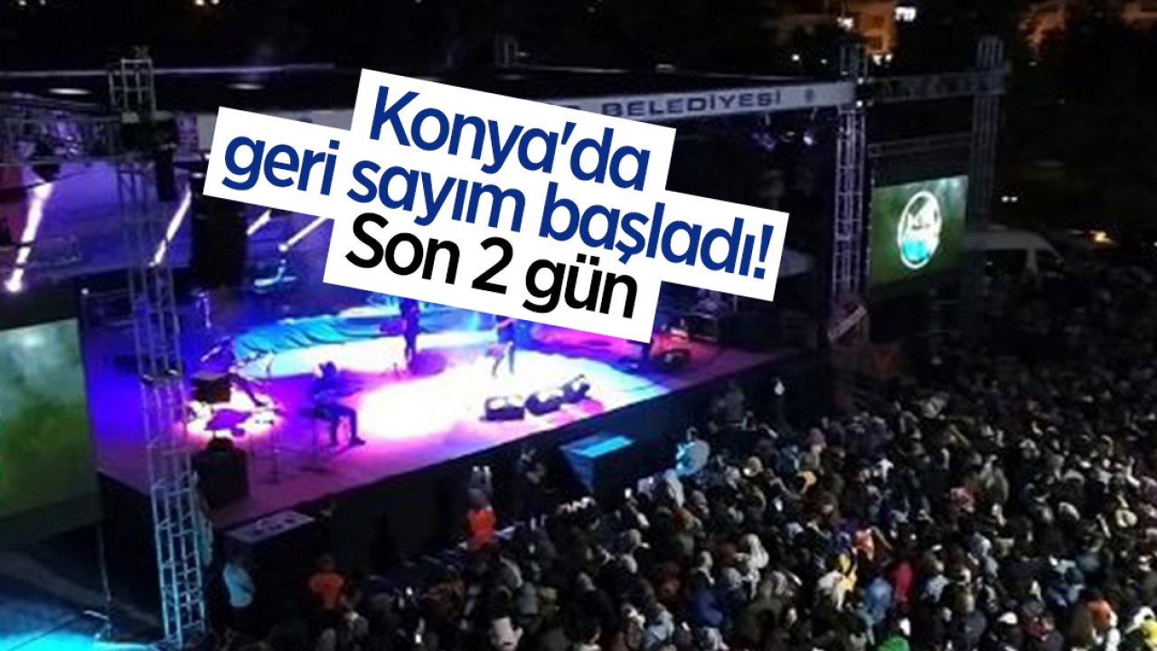Konya'da geri sayım başladı! Son 2 gün