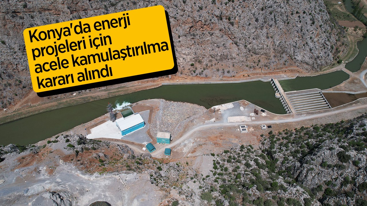 Konya'da enerji projeleri için acele kamulaştırılma kararı alındı