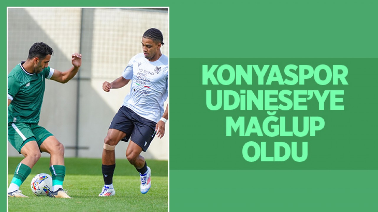 Konyaspor, hazırlık maçında Udinese'ye mağlup oldu