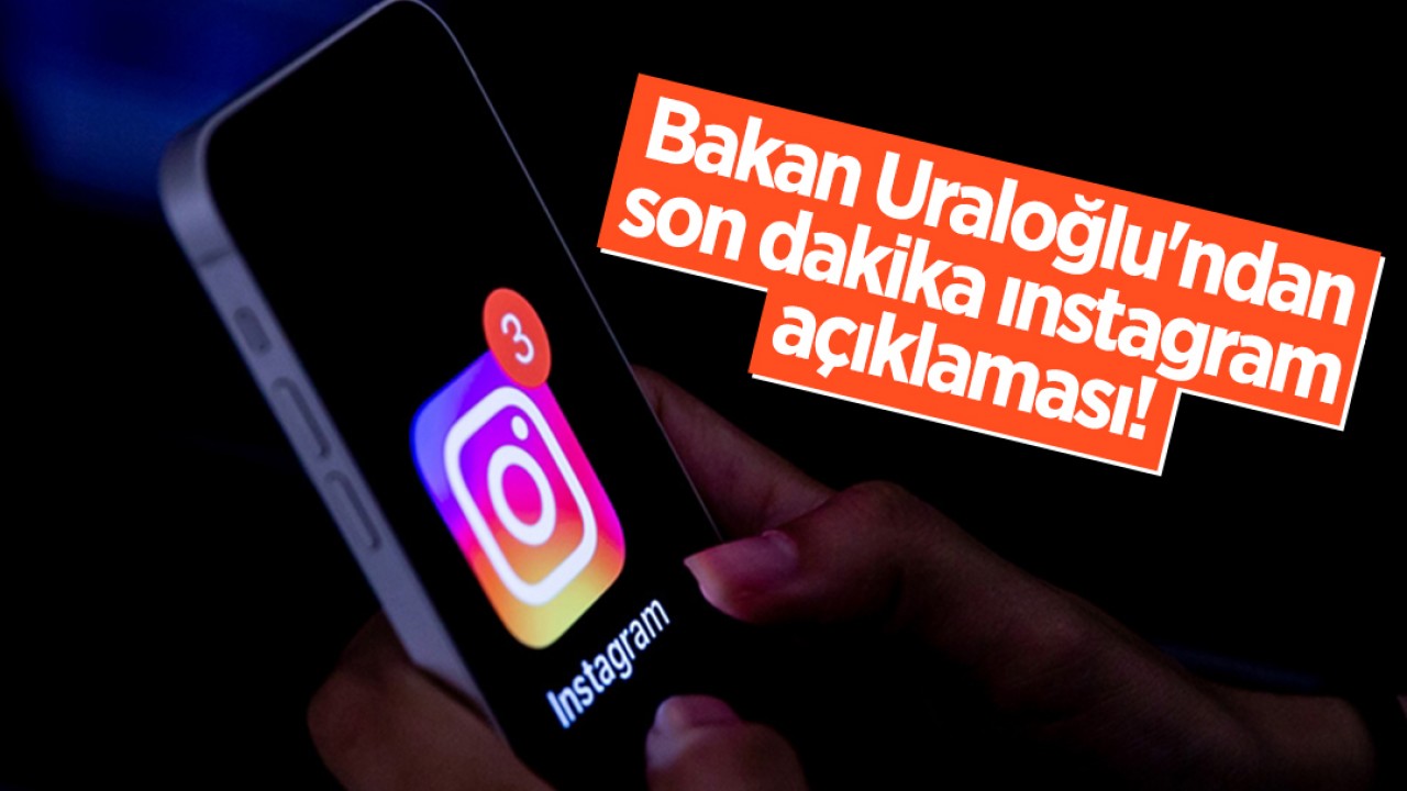 Bakan Uraloğlu'ndan son dakika ınstagram açıklaması!