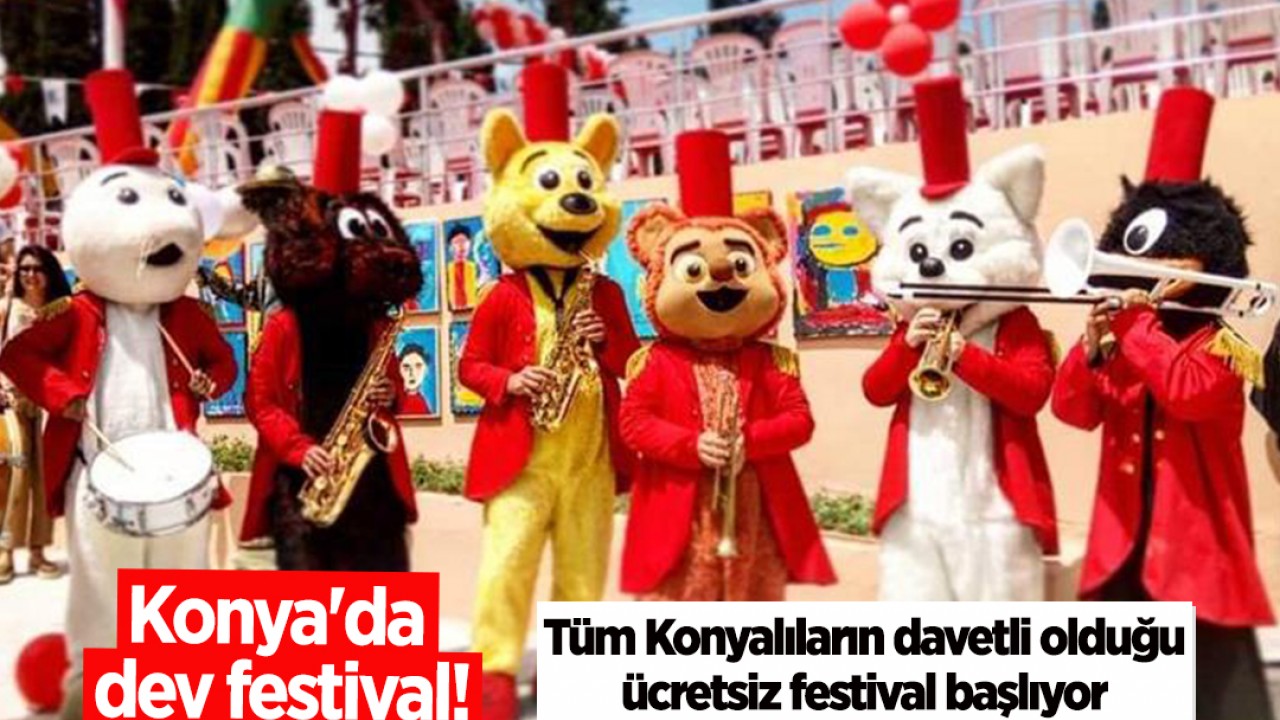 Konya'da dev festival! Tüm Konyalıların davetli olduğu ücretsiz festival başlıyor