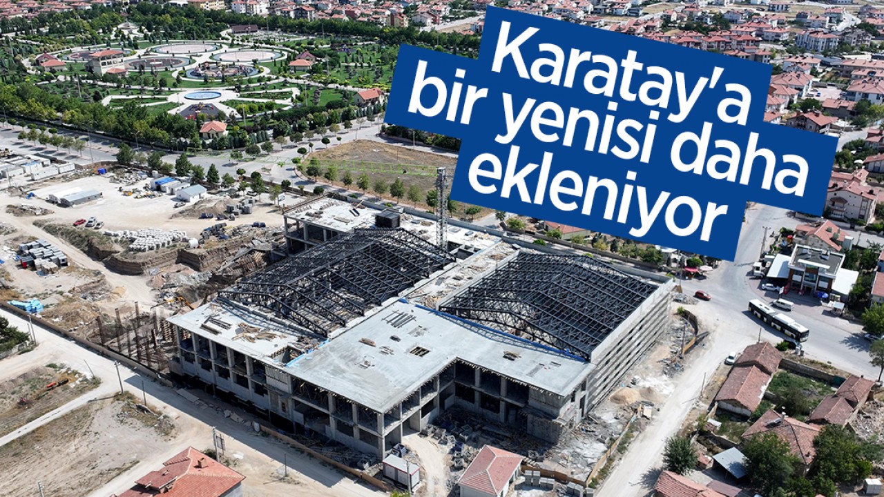 Karatay'a bir yenisi daha ekleniyor