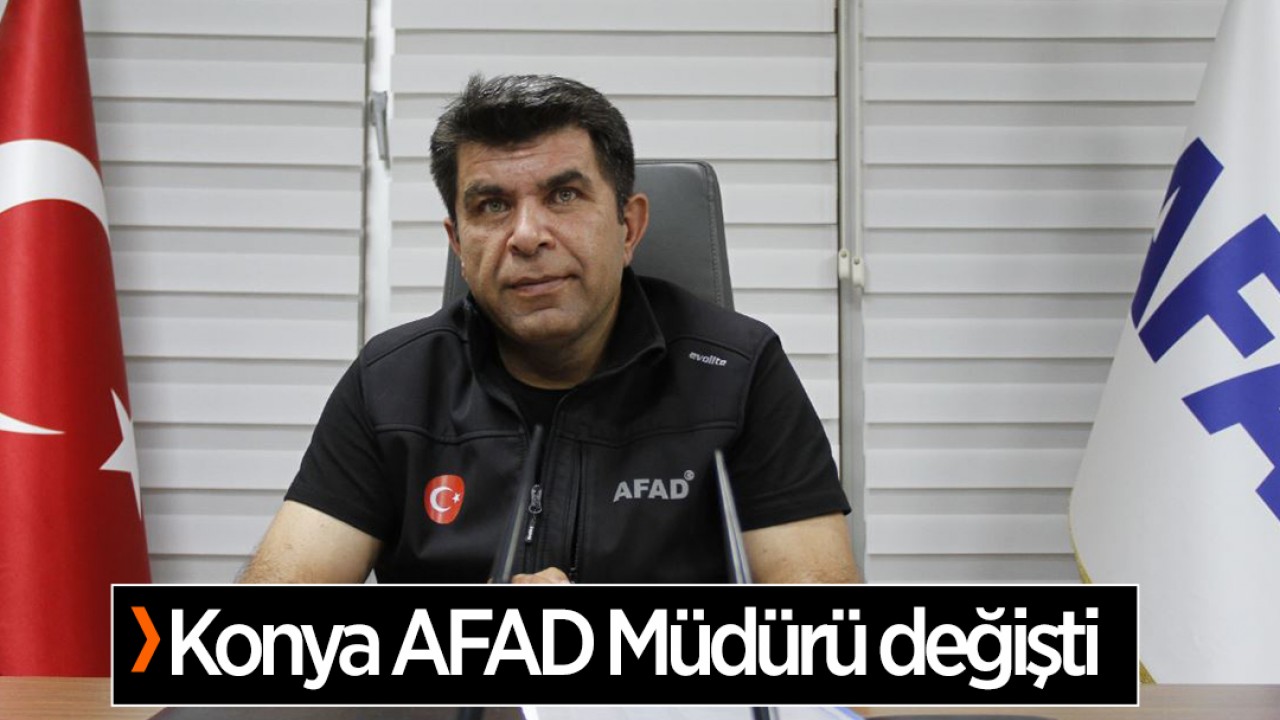Konya AFAD İl Müdürü değişti