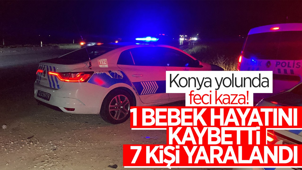 Konya yolunda feci kaza! 1 bebek hayatını kaybetti, 7 kişi yaralandı
