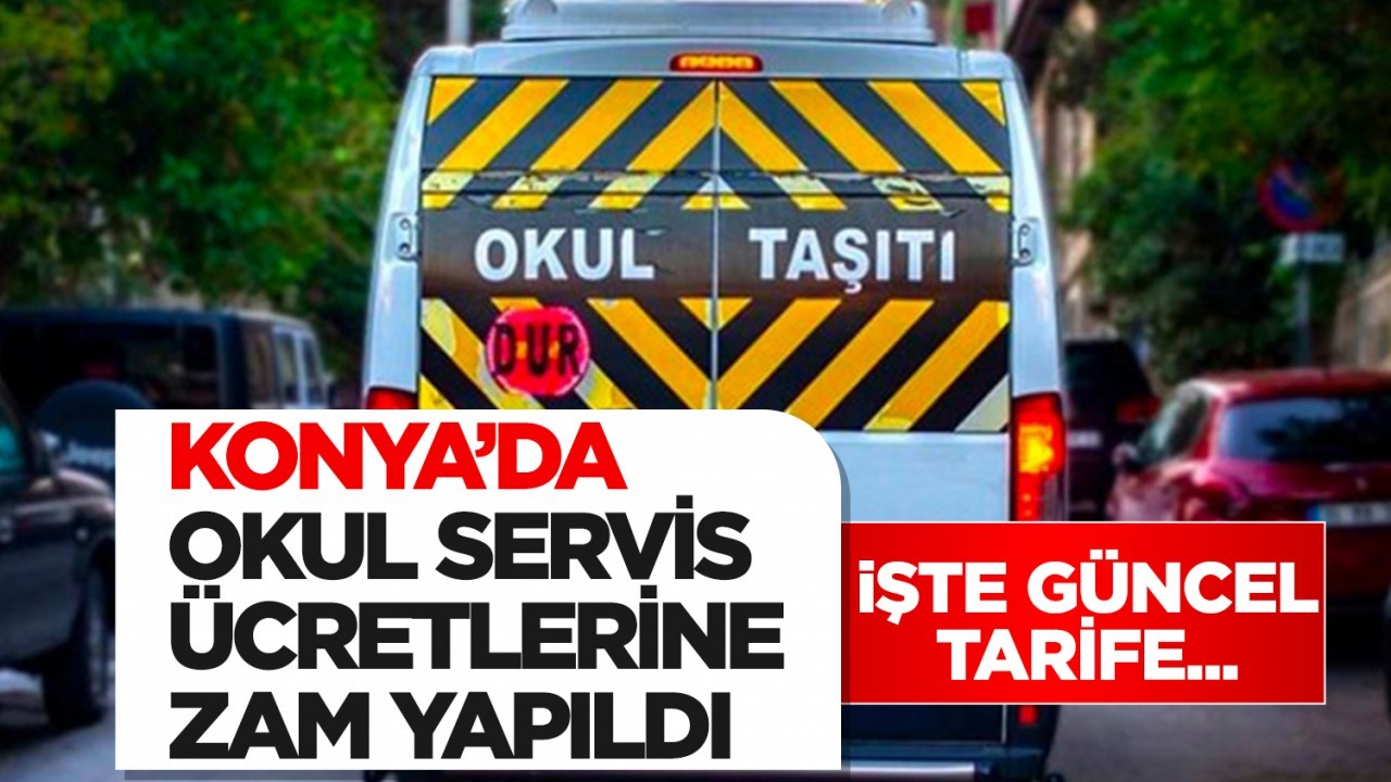Konya'da okul servis ücretlerine  zam yapıldı: İşte güncel tarife...