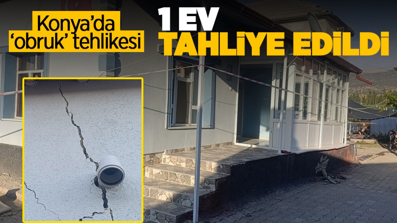 Konya'da 'obruk' tehlikesi; 1 ev tahliye edildi
