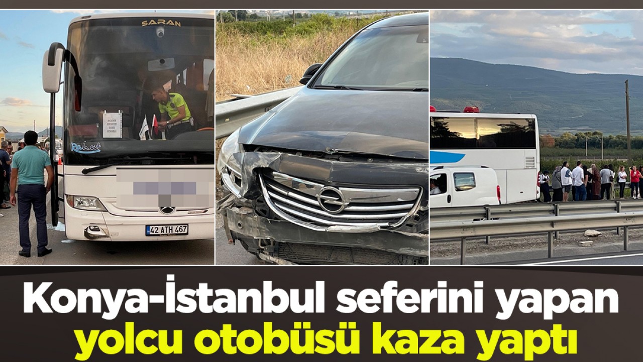 Konya-İstanbul seferini yapan yolcu otobüsü kaza yaptı: 1 yaralı