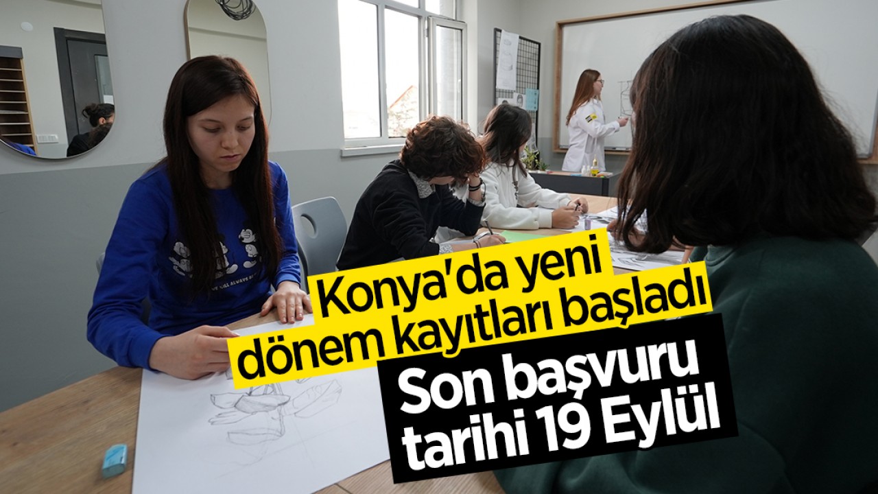 Konya'da yeni dönem kayıtları başladı: Son başvuru tarihi 19 Eylül