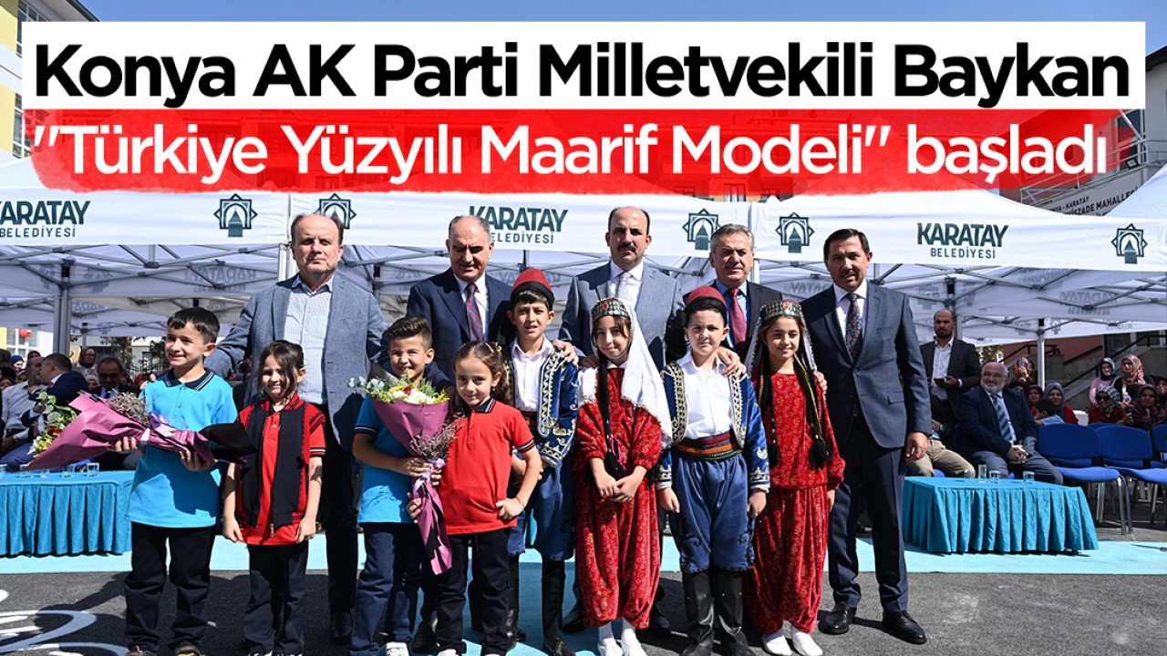 Konya AK Parti Milletvekili Baykan: "Türkiye Yüzyılı Maarif Modeli" başladı