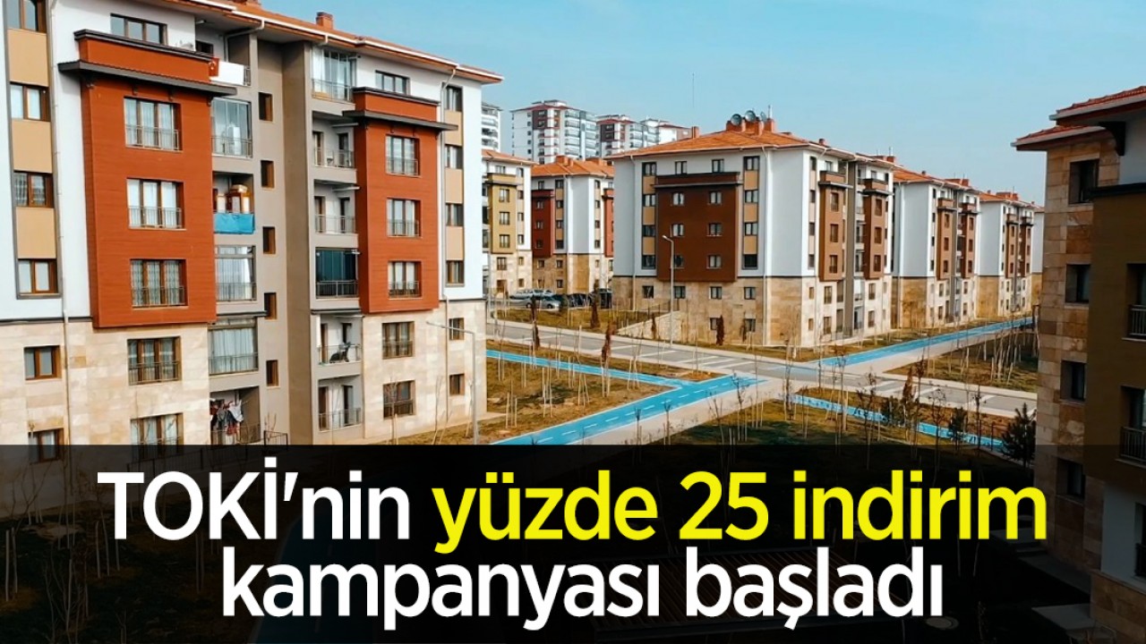 TOKİ'nin yüzde 25 indirim kampanyası başladı