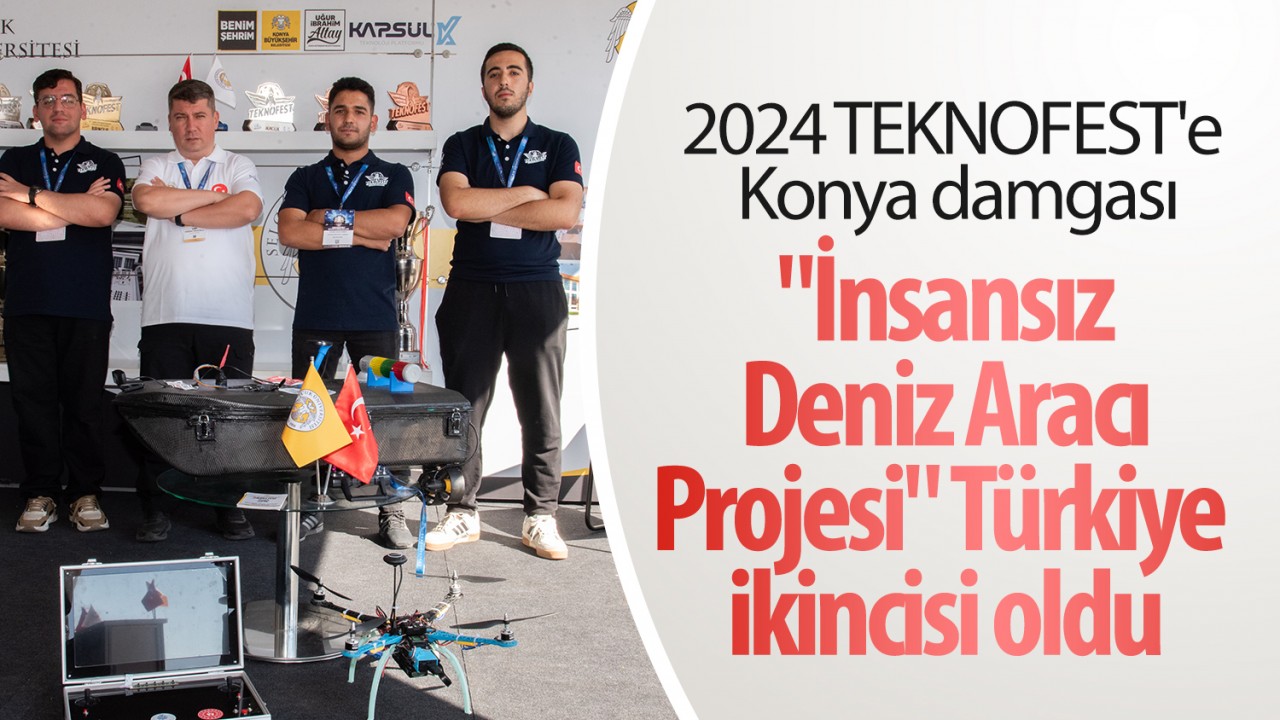 2024 TEKNOFEST'e Konya damgası! "İnsansız Deniz Aracı Projesi" Türkiye ikincisi oldu