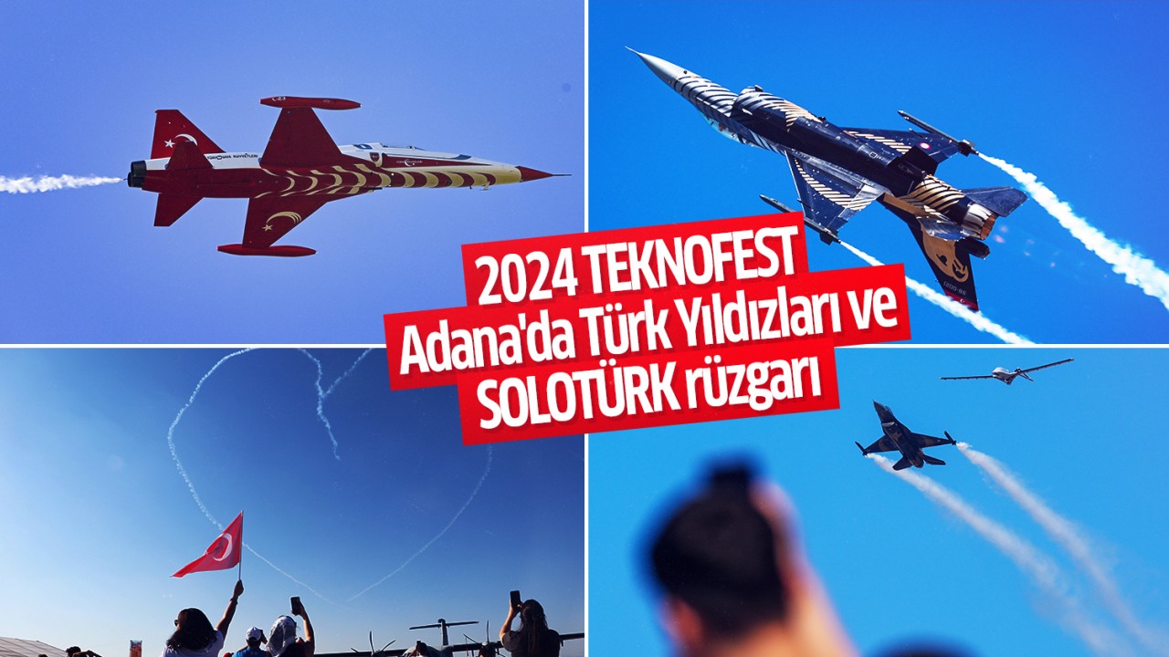 2024 TEKNOFEST Adana'da Türk Yıldızları ve SOLOTÜRK rüzgarı esiyor
