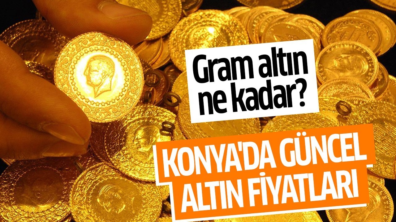 Gram altın ne kadar? Konya'da güncel altın fiyatları