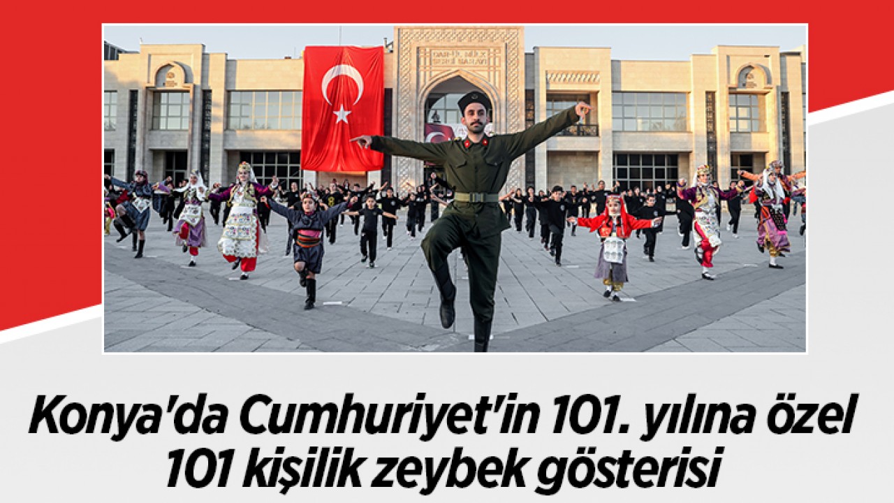 Konya'da Cumhuriyet'in 101. yılına özel 101 kişilik zeybek gösterisi
