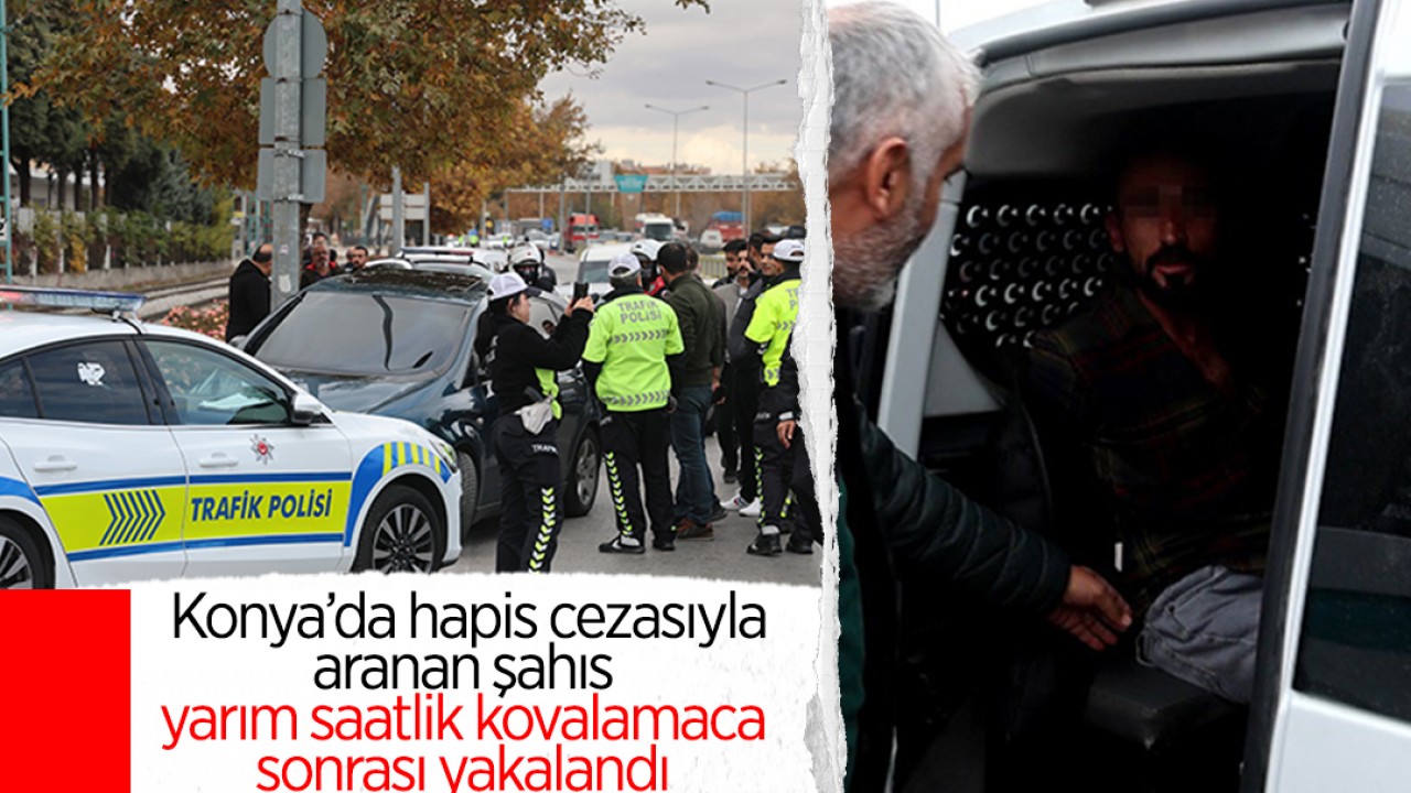 Konya'da hapis cezasıyla aranan şahıs, yarım saatlik kovalamaca sonrası yakalandı