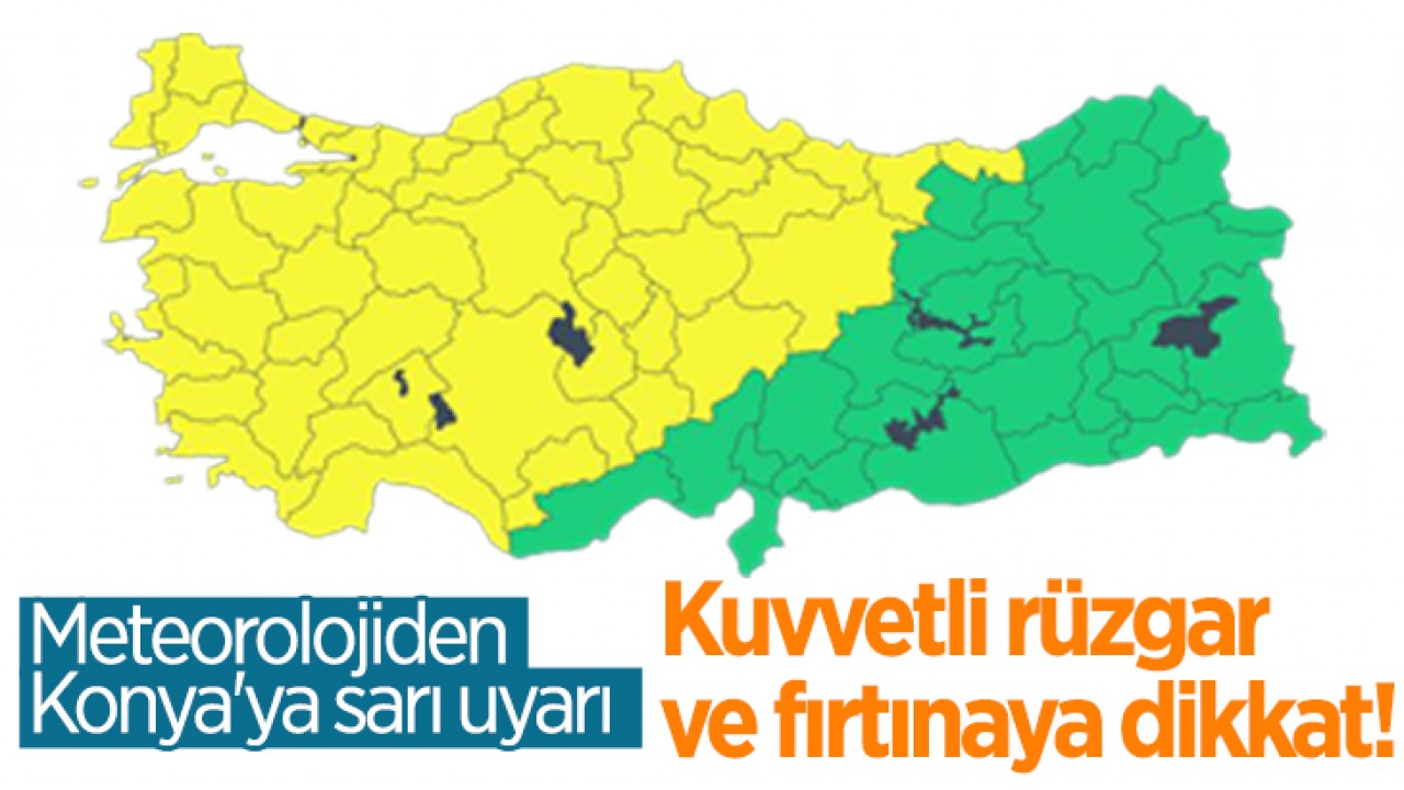 Meteorolojiden Konya'ya sarı uyarı: Kuvvetli rüzgar ve fırtınaya dikkat