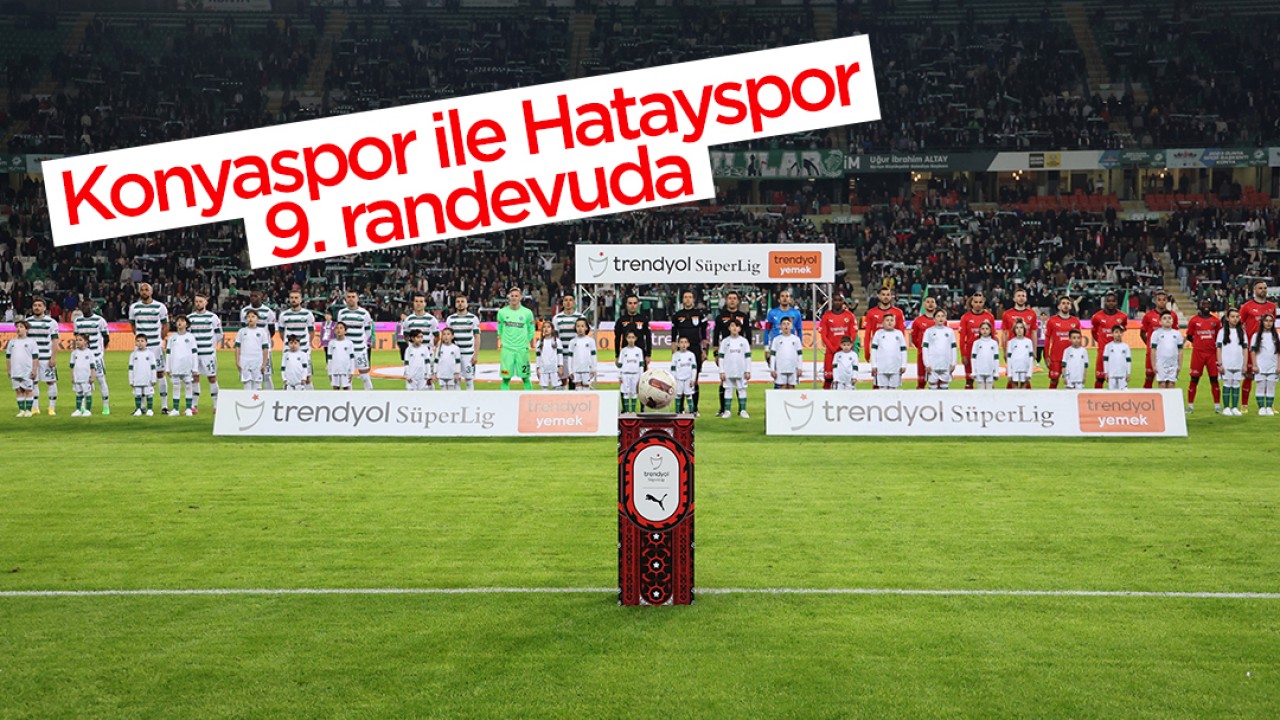 Konyaspor ile Hatayspor 9. randevuda