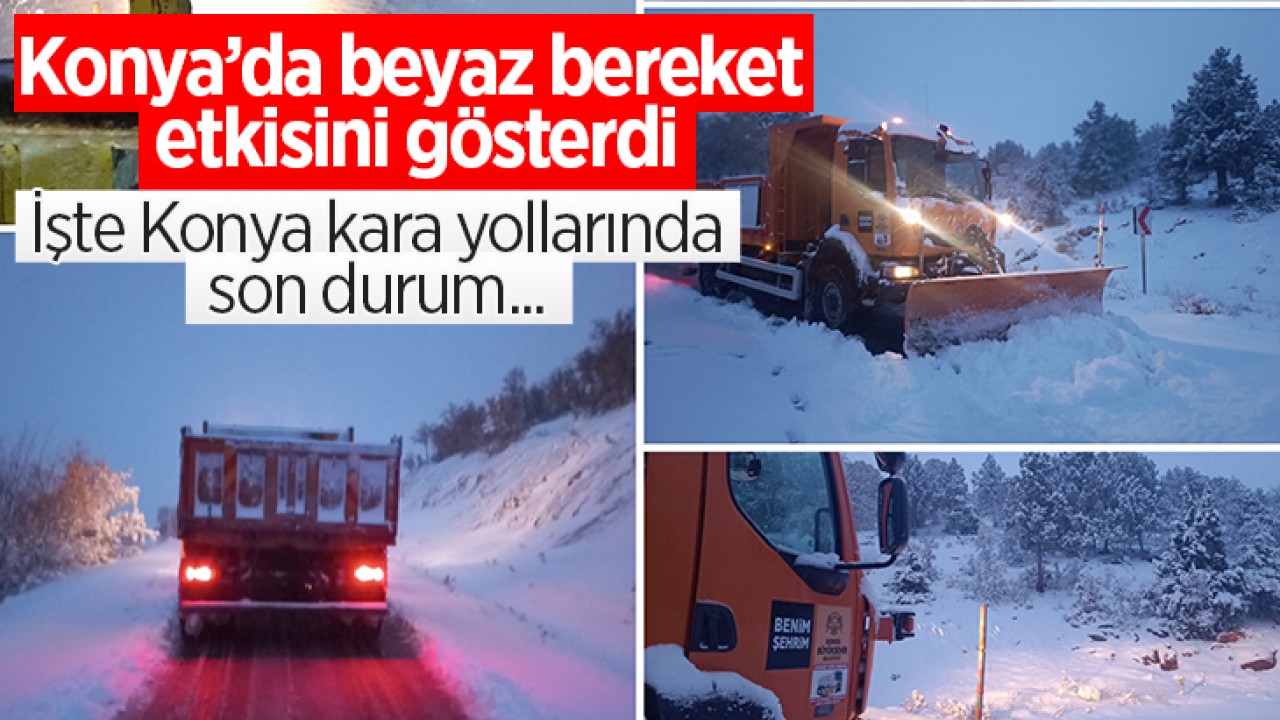 Konya beyaz bereket etkisini gösterdi! İşte Konya'da kara yollarında anlık son durum...