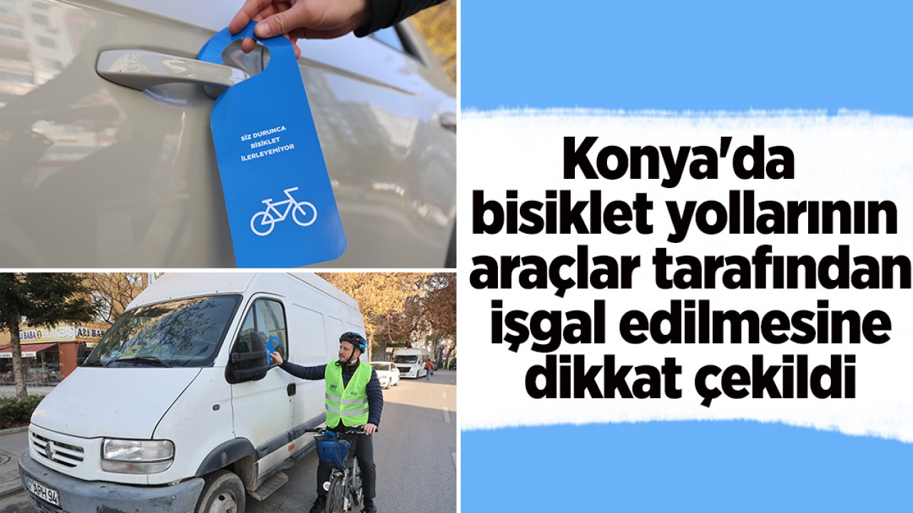 Konya'da bisiklet yollarının araçlar tarafından işgal edilmesine dikkat çekildi